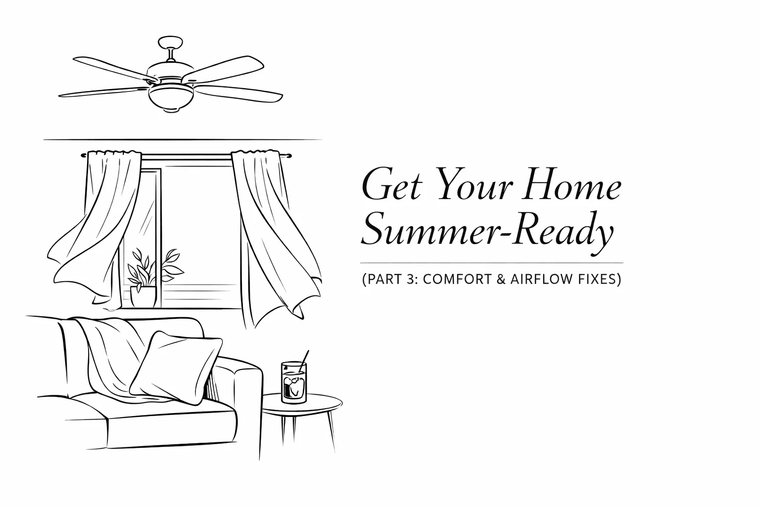Get Your Home Summer-Ready (Part 3: Comfort &amp; Airflow Fixes)