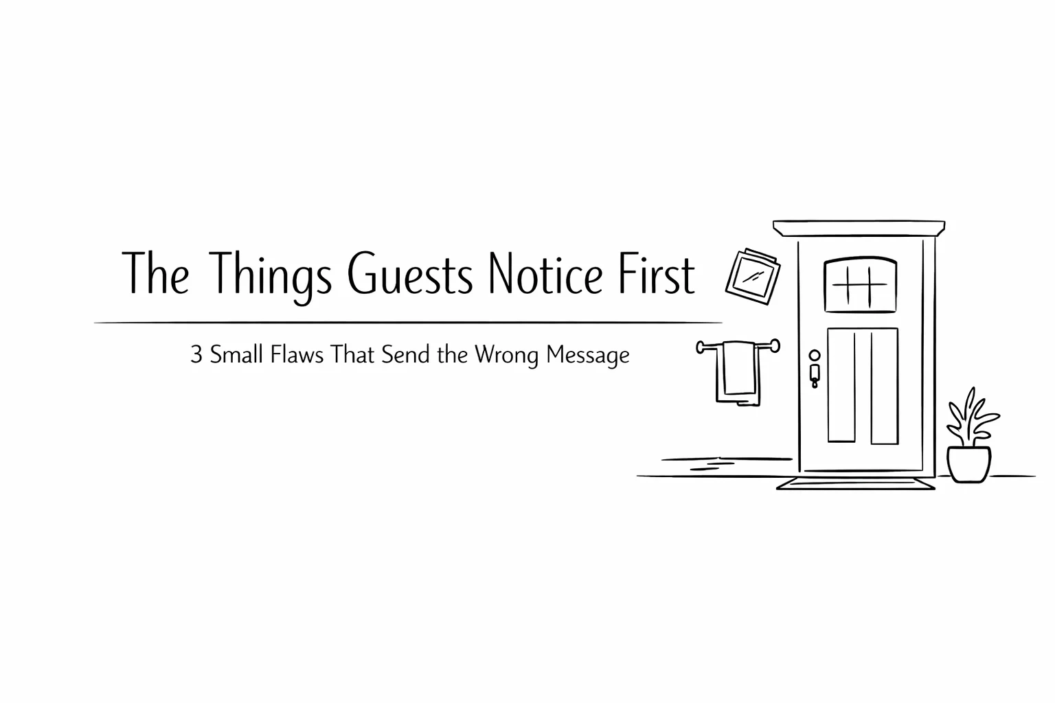 The Stuff Homeowners Ignore Until It’s Embarrassing: 3 Small Flaws That Send the Wrong Message