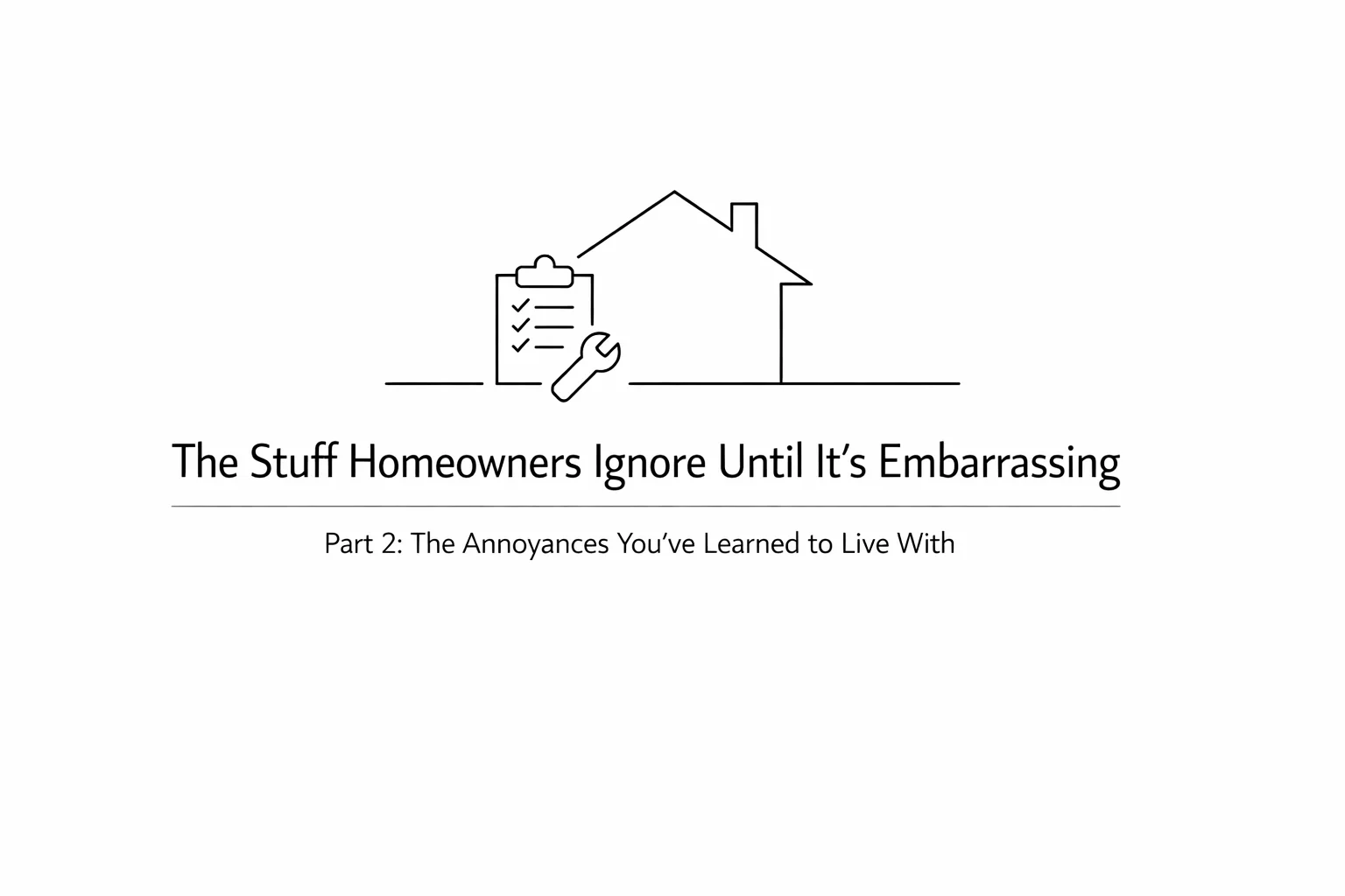 The Annoyances You’ve Learned to Live With (But Shouldn't)