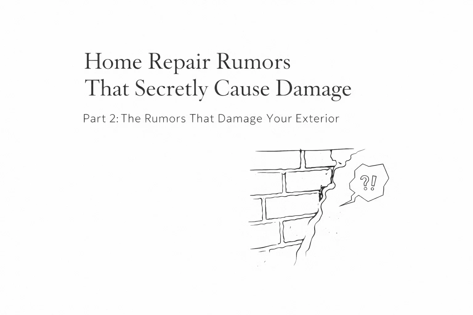 Home Repair Rumors That Secretly Cause Damage: Part 2 - The Rumors That Damage Your Exterior