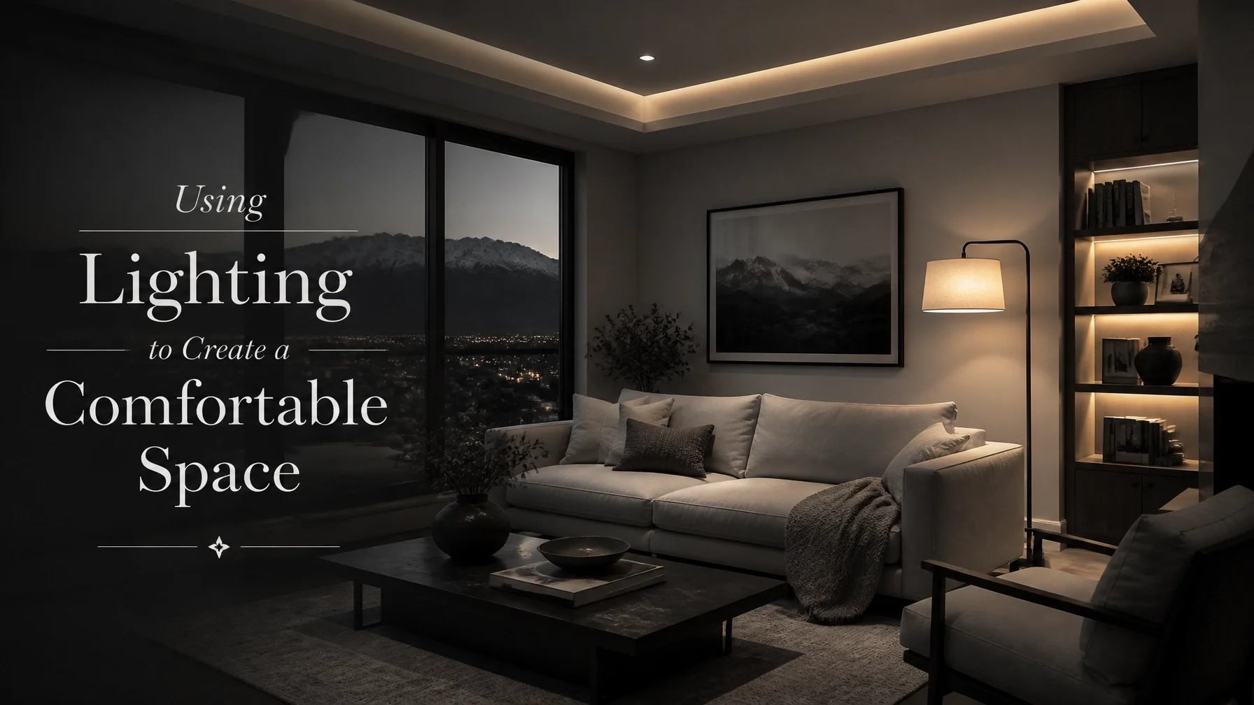 Easy Ways to Make Your Home Feel More Comfortable - Part 3: Using Lighting to Create a Comfortable Space