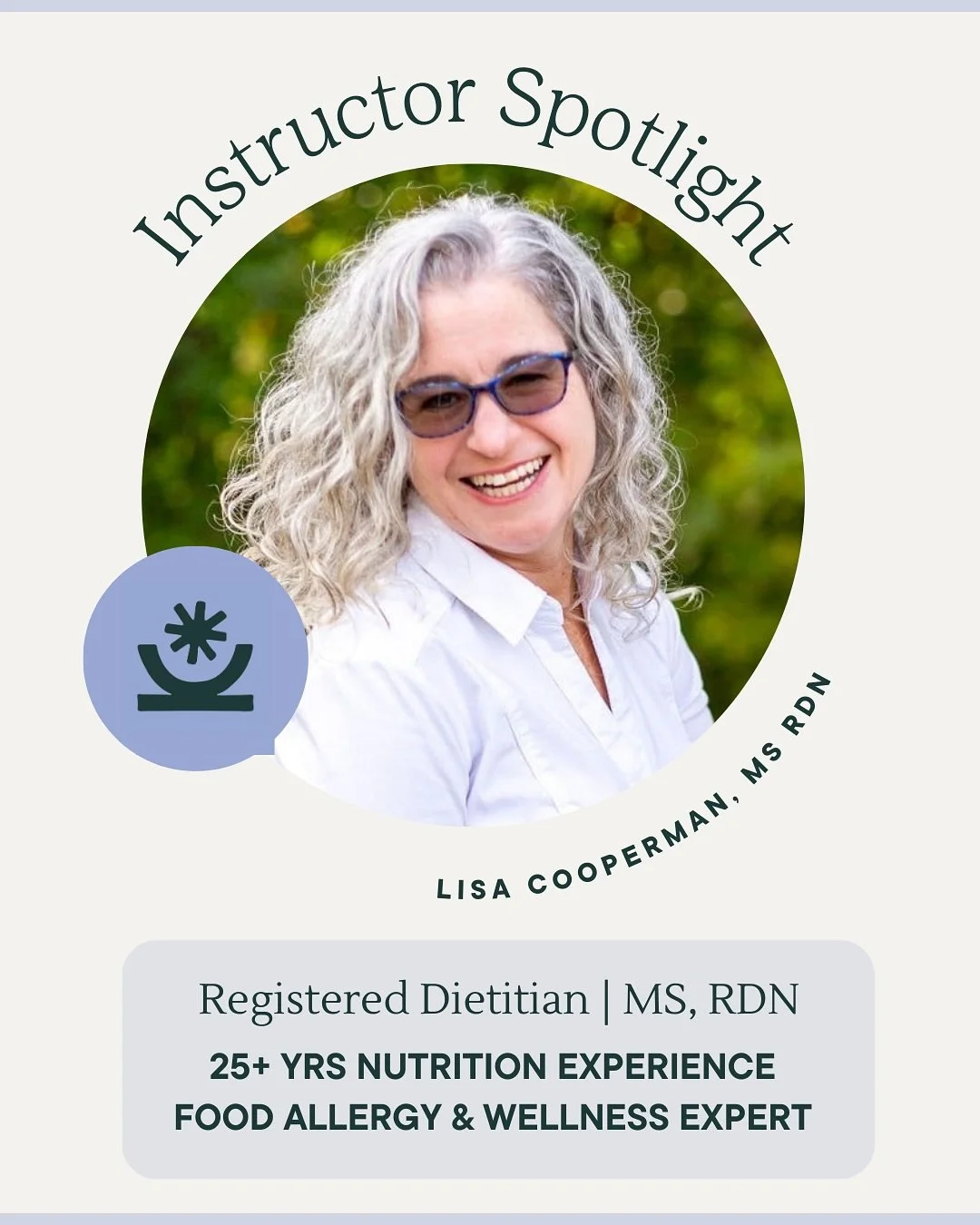 🌟 Instructor Spotlight: Lisa Cooperman 
&nbsp;
We&rsquo;re so excited to introduce Lisa Cooperman, MS, RDN &mdash; a registered dietitian with over 25 years of experience in food allergy and developmental disability nutrition. She empowers clients w