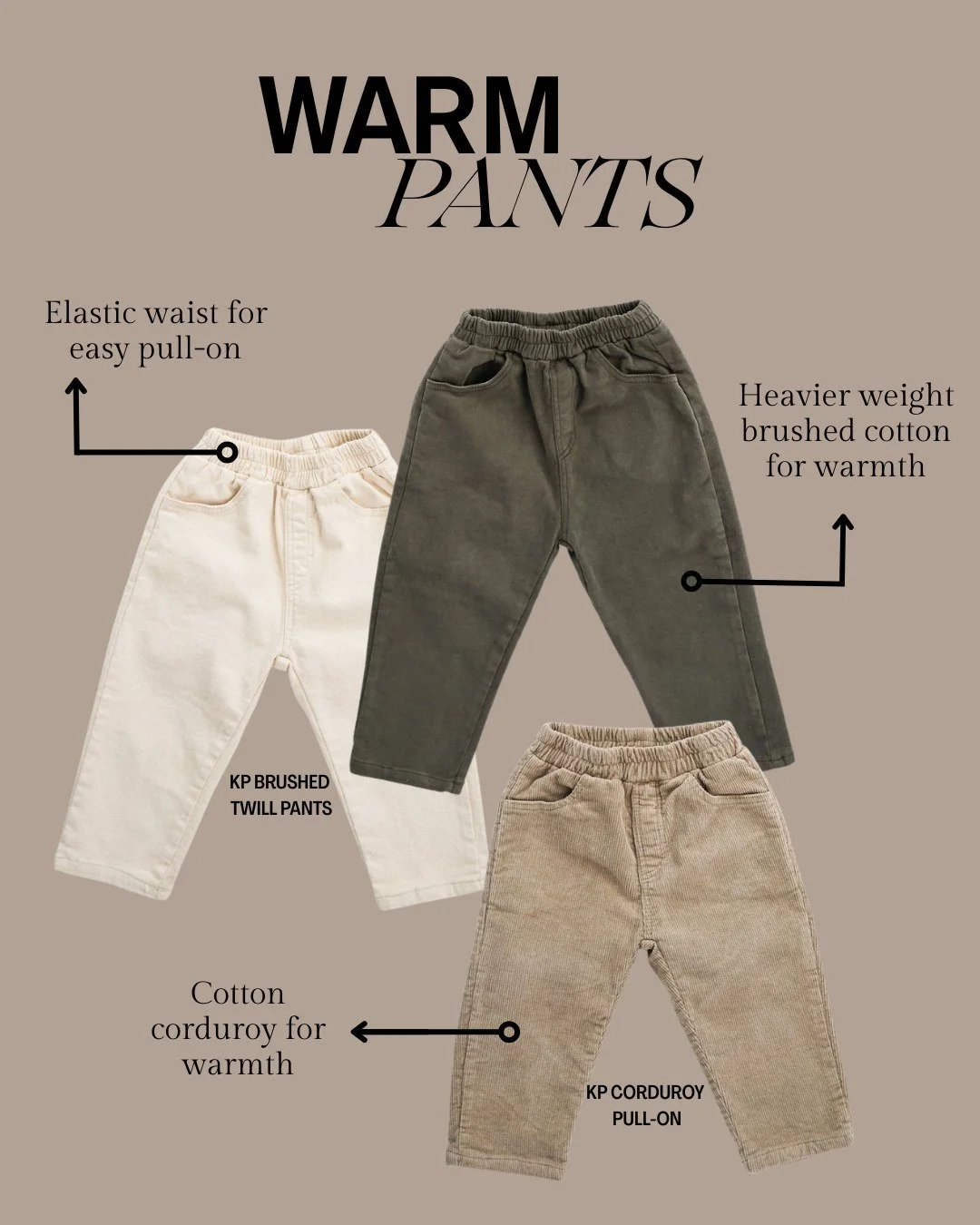 Bundle up from the bottom. Warm fabrics, comfy fits, and everyday ease for your little ones. 💫 These pants are heavier weight and brushed cotton for maximum softness for a good-looking pair of pants. 

#warmpants #comfypants