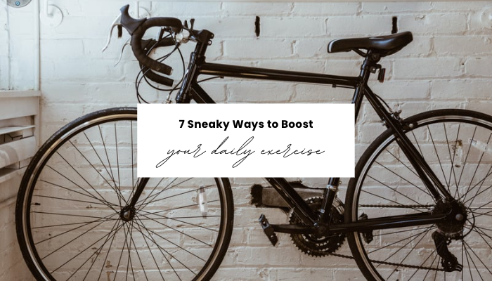 7 Sneaky Ways to Boost Your Daily Exercise