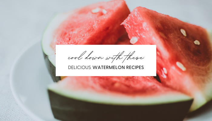 Cool Down with These Delicious Watermelon Recipes