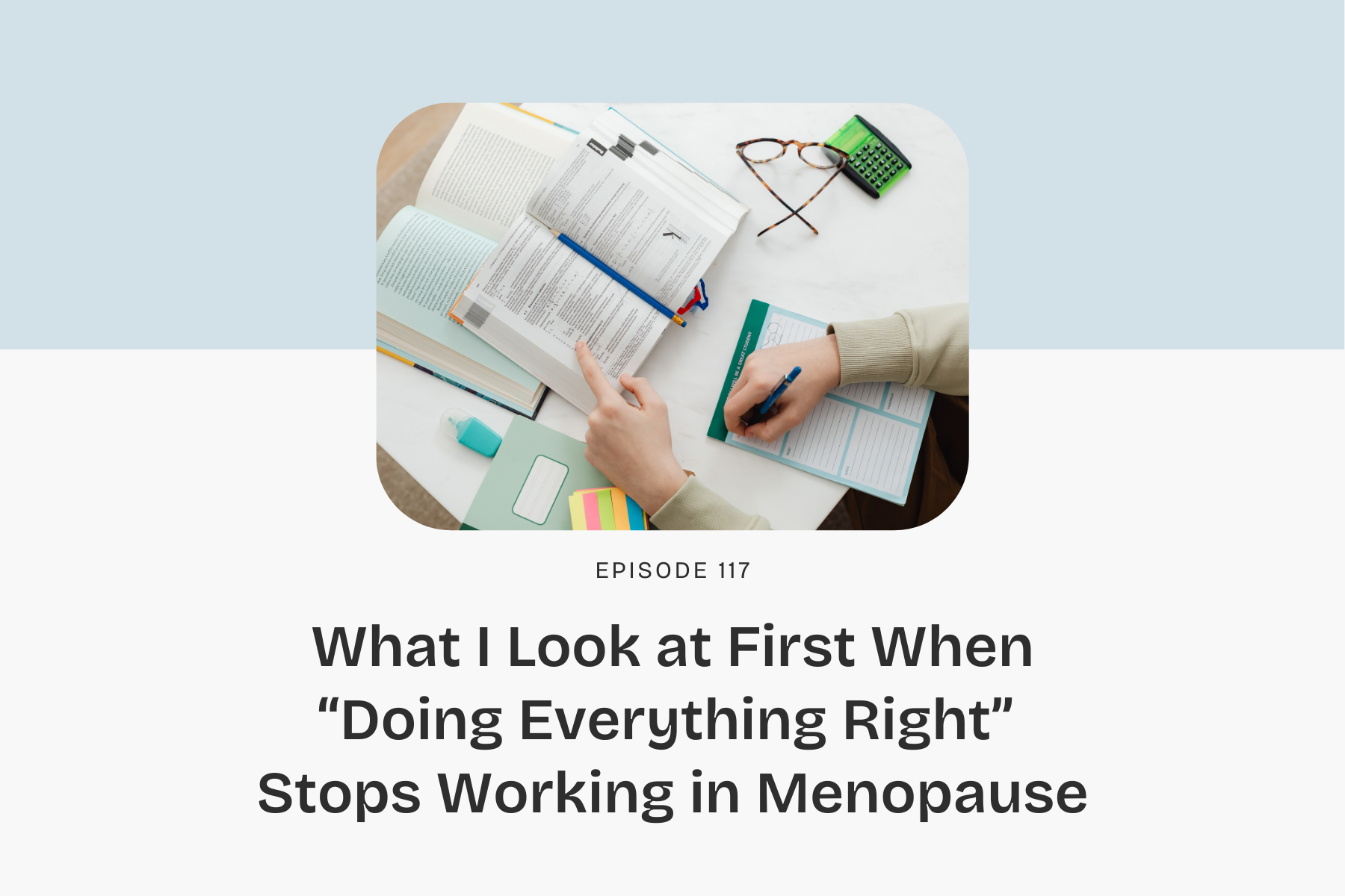 Ep. 117 | What I Look at First When “Doing Everything Right” Stops Working in Menopause