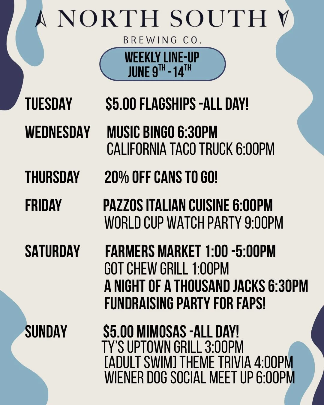YOUR WEEKLY EXCUSE TO VISIT NORTH SOUTH! Why wait until the weekend? We&rsquo;ve got something brewing all week long! 

TUESDAY
$5 Flagship Pours
Because beer tastes even better when it&rsquo;s five bucks.

WEDNESDAY
Music Bingo 6:30pm
California Tac