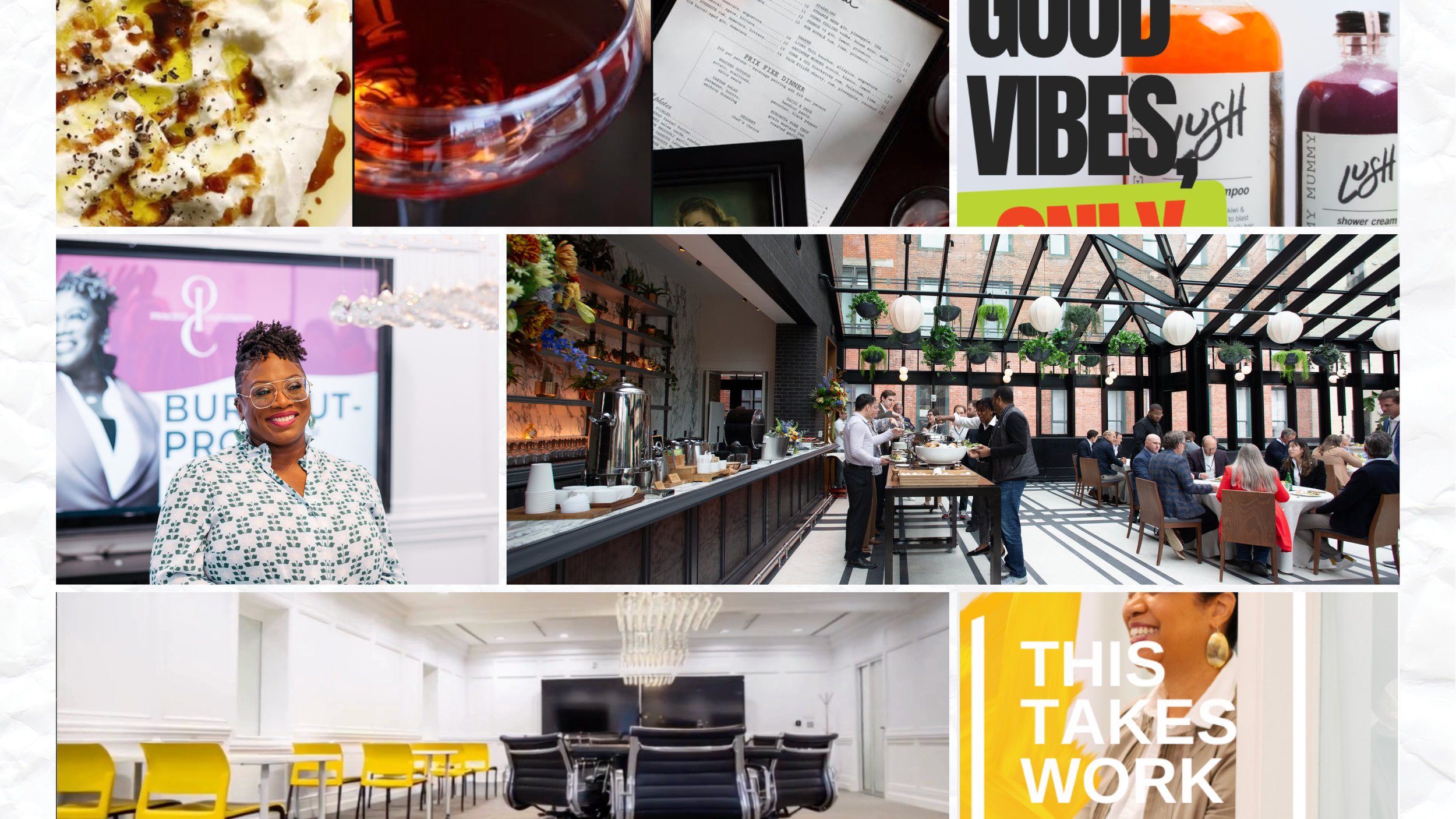 A collage of images representing a professional and social environment: a plate of food with cream, olive oil, and black pepper; a glass of rose wine; a document and a framed photograph on a table; bottles of hair care products with the label "Lush"; a smiling woman with glasses at a conference or seminar; a modern cafe or restaurant with people serving food and dining; a bright, minimalistic conference or meeting room with yellow chairs and a large television screen, and part of a woman smiling with text overlay saying "This takes work."