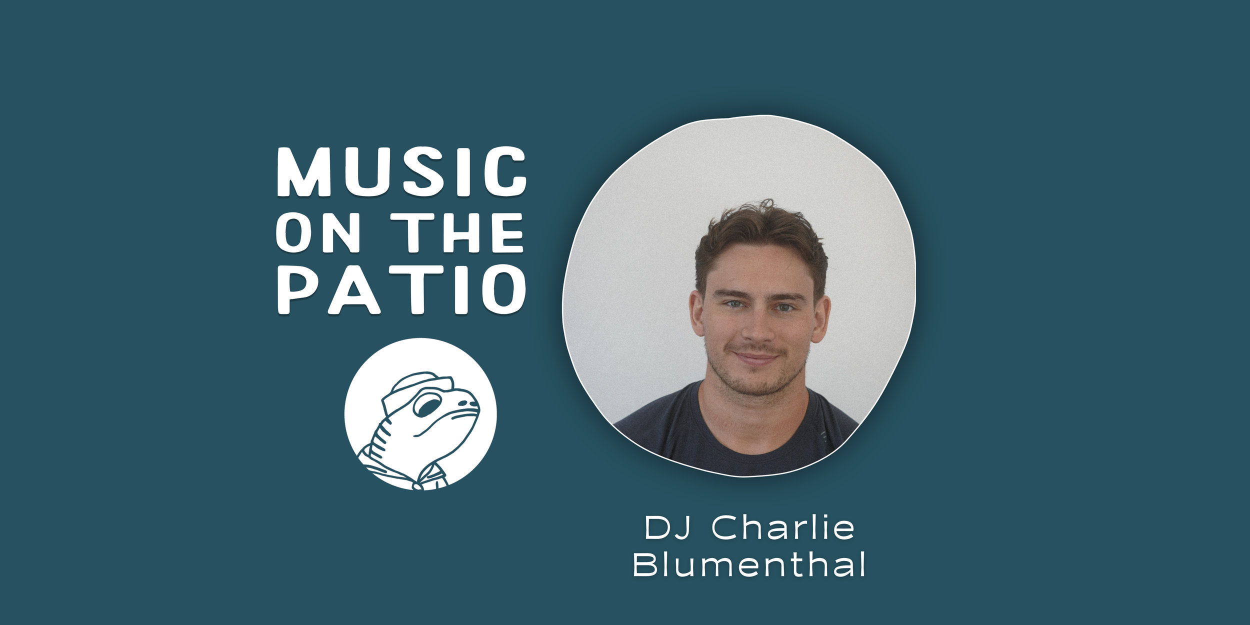 MUSIC ON THE PATIO - DJ Charlie Blumenthal