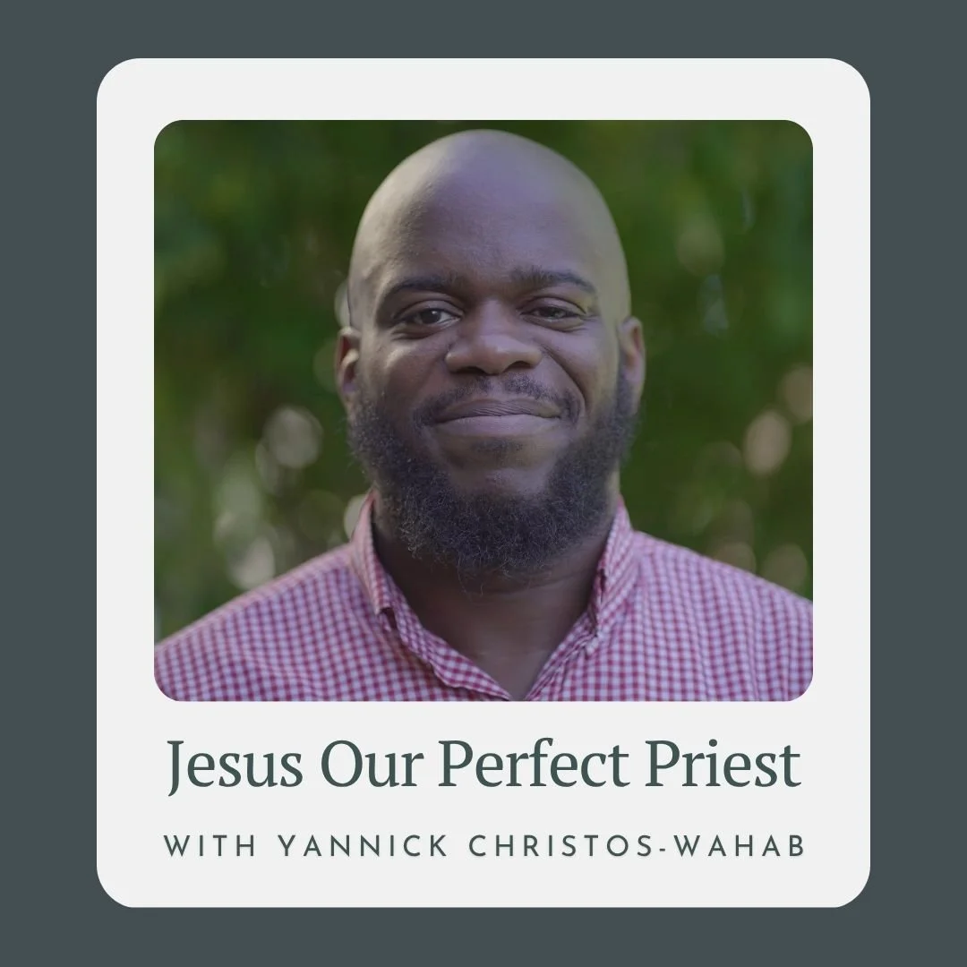 Jesus Our Perfect Priest with Yannick Christos-Wahab