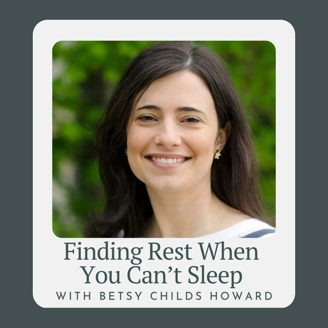 Finding Rest When You Can’t Sleep with Betsy Childs Howard