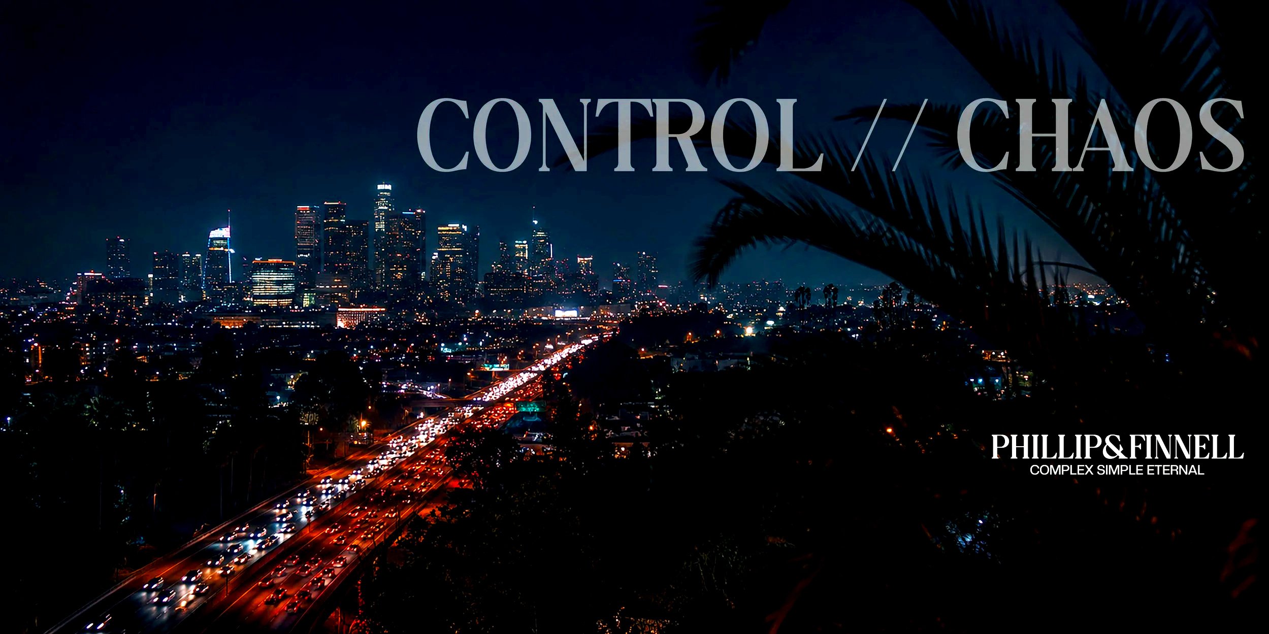 Nighttime cityscape of Los Angeles with illuminated skyscrapers and traffic on a freeway, partly obscured by palm tree leaves, overlaid with the words 'CONTROL // CHAOS' and the name 'PHILLIP & FINNELL' at the bottom.