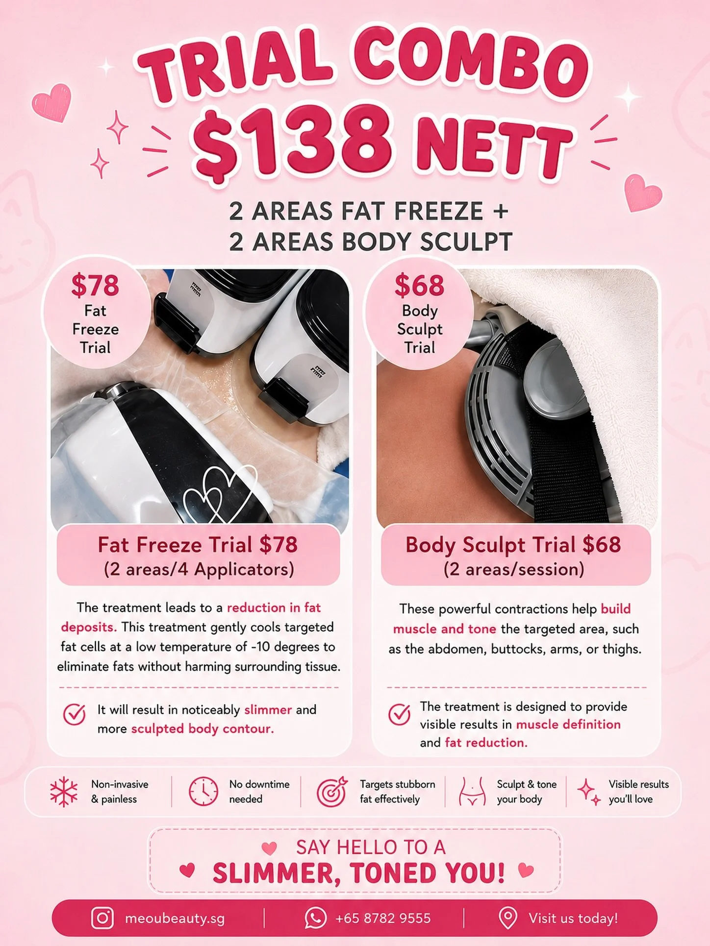 ✨ 𝙏𝙧𝙞𝙖𝙡 𝘾𝙤𝙢𝙗𝙤 &mdash; 𝙉𝙤𝙬 $138 NETT ✨

Why choose one when you can enjoy BOTH? 💖
Get the perfect slimming + sculpting combo for a more toned, contoured look! ✨

🧊 2 Areas Fat Freeze
🔥 2 Areas Body Sculpt

All for only $138 NETT!

💗 I
