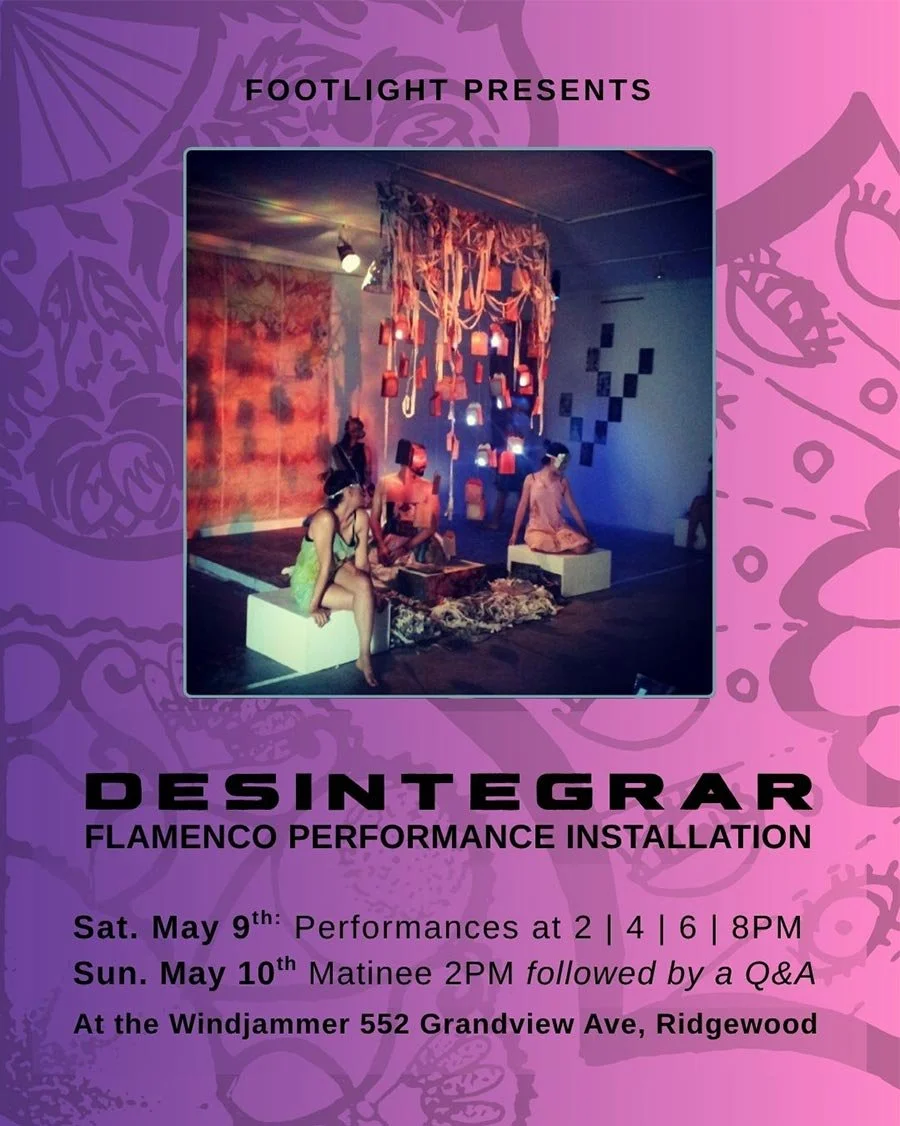 An event poster for 'Deintegrar,' a flamenco performance installation presented by Footlight, with specified dates and times, held at Windjammer, 552 Grandview Ave, Ridgewood. The poster features a photo of a colorful stage setup with mannequins or dolls and hanging decorations.