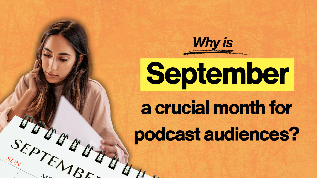 Why Is September a crucial month for podcast audiences?