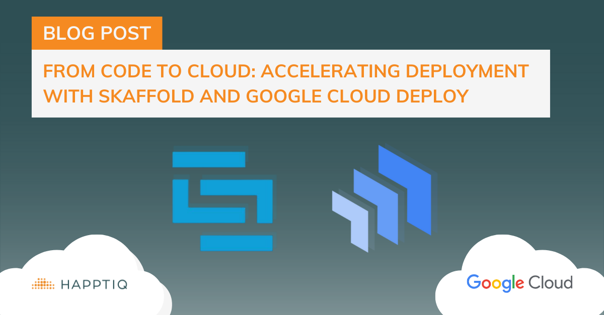 From Code to Cloud: Accelerating Deployment w/ Skaffold &amp; Google Cloud Deploy