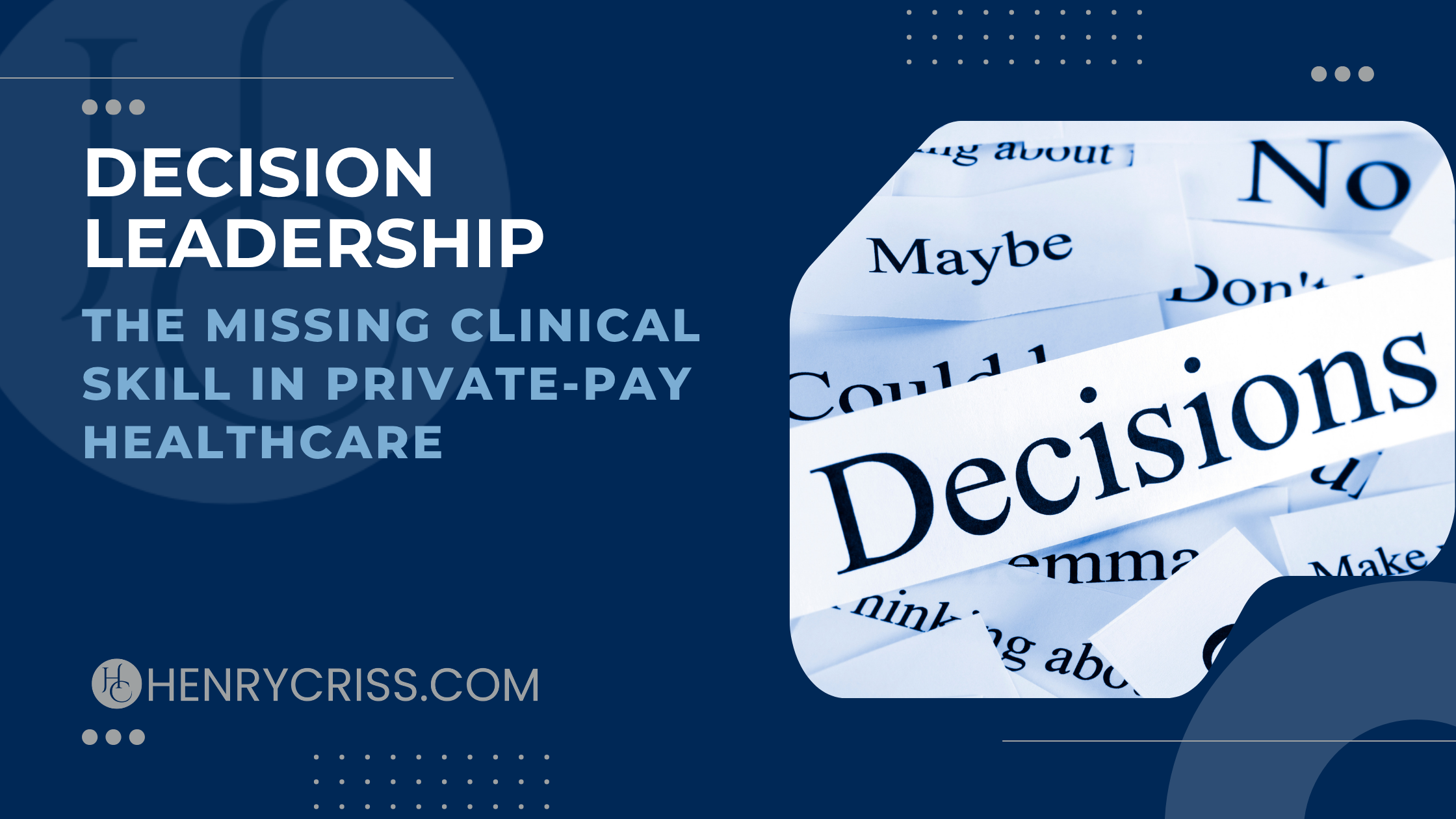 Decision Leadership: The Missing Clinical Skill in Private-Pay Healthcare
