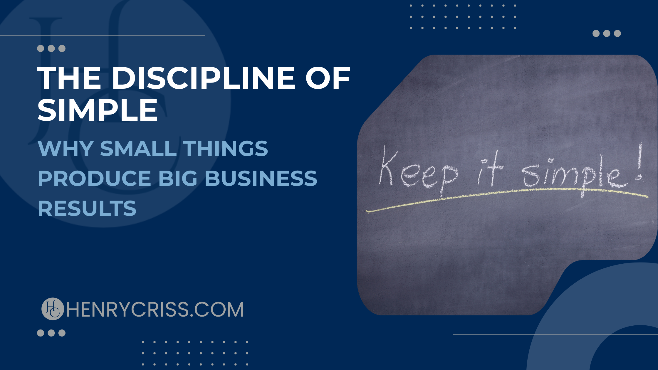 The Discipline of Simple: Why Small Things Produce Big Business Results