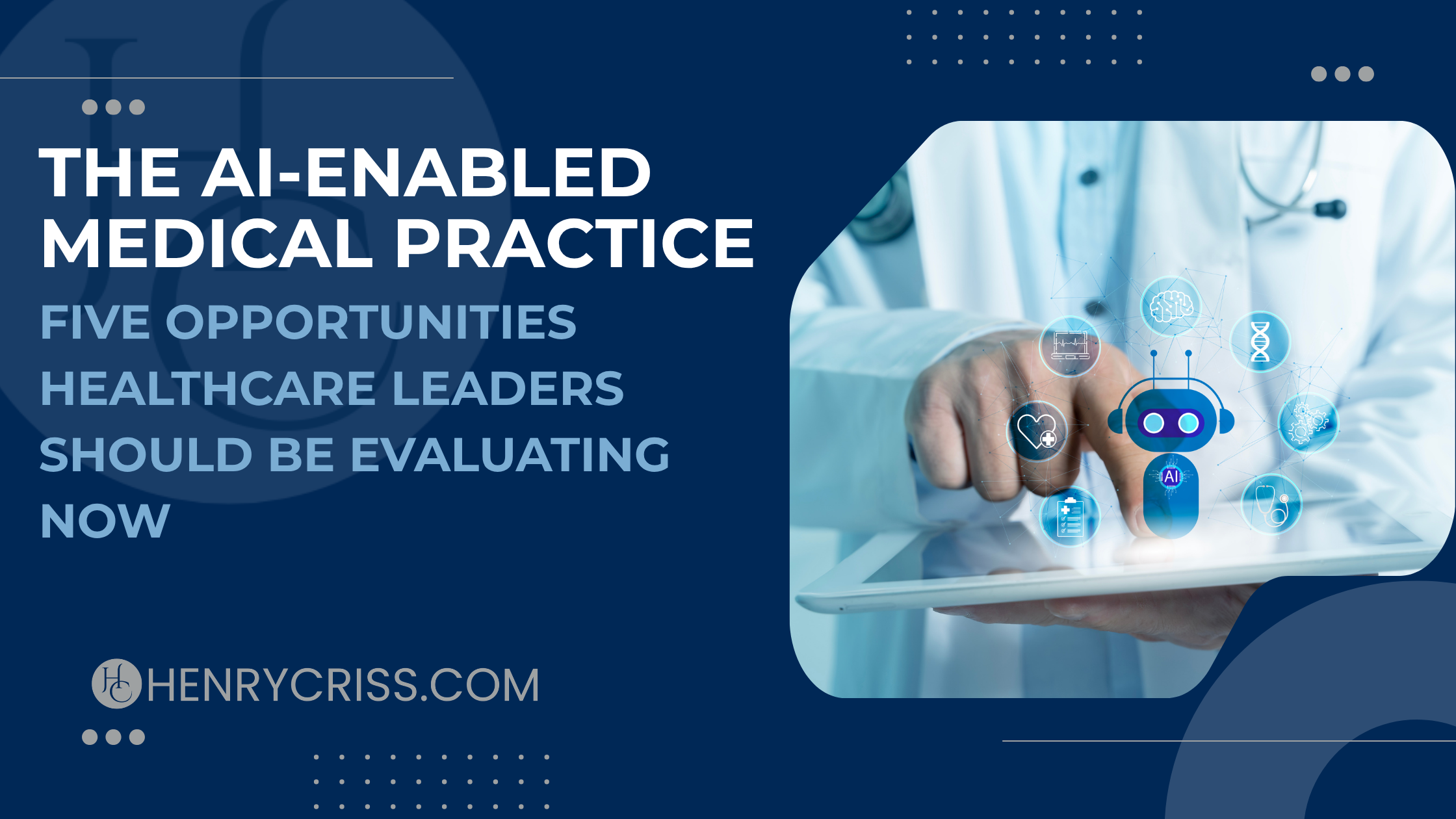 The AI-Enabled Medical Practice: Five Opportunities Healthcare Leaders Should Be Evaluating Now