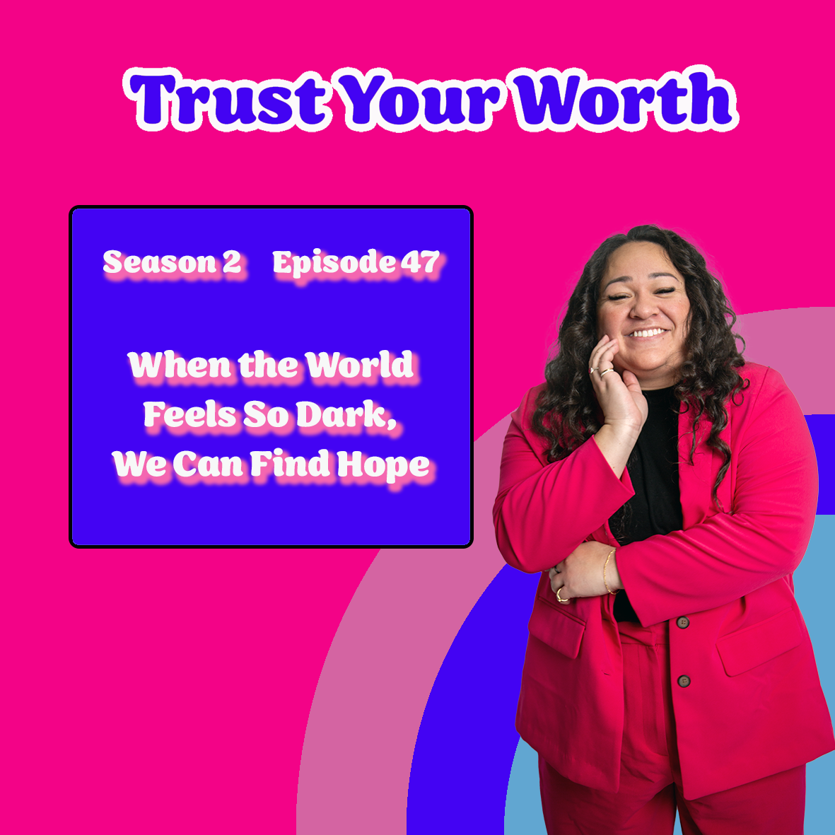 Season 2 Episode 47: When the World Feels So Dark, We Can Find Hope