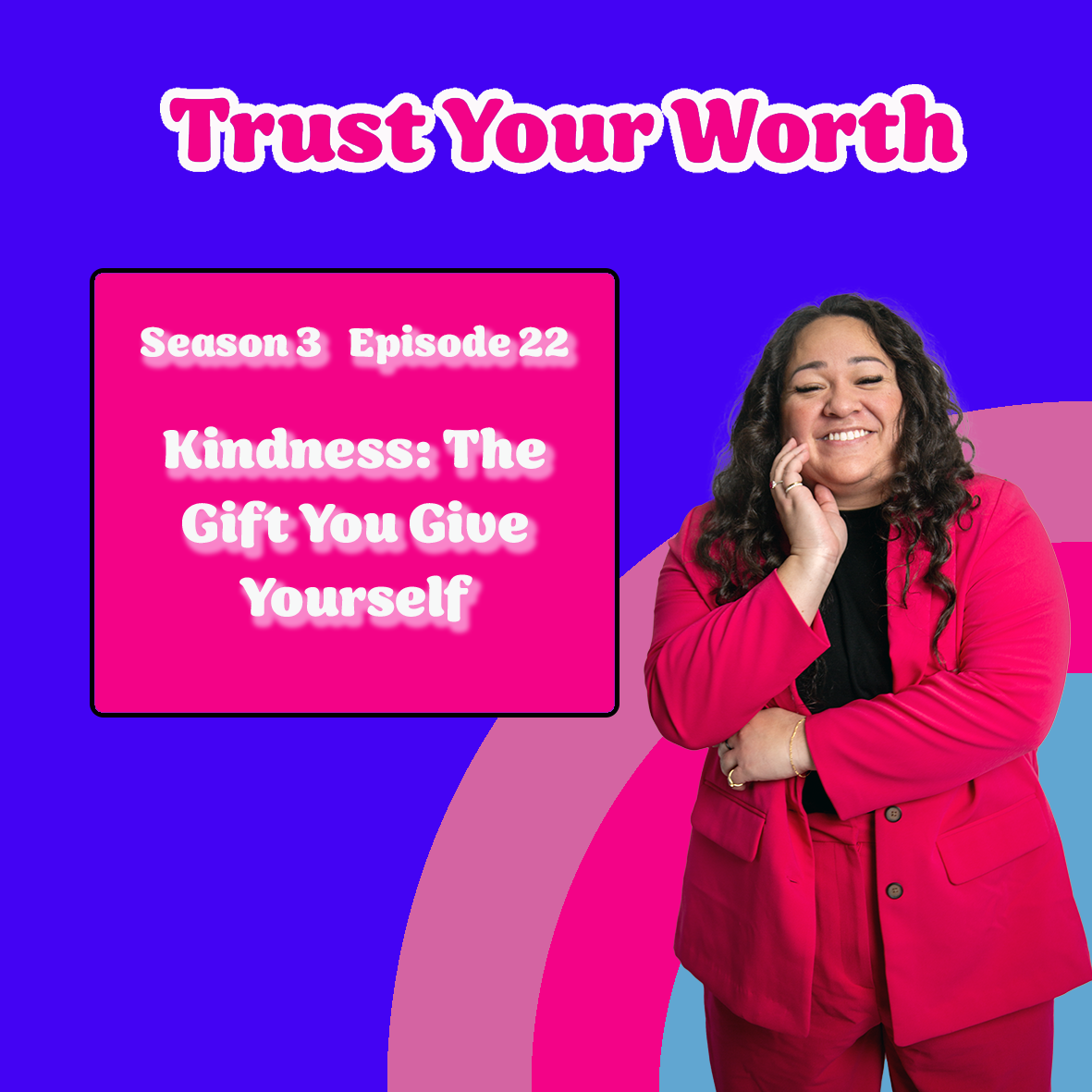 Season 3 Episode 22: Kindness: The Gift You Give Yourself