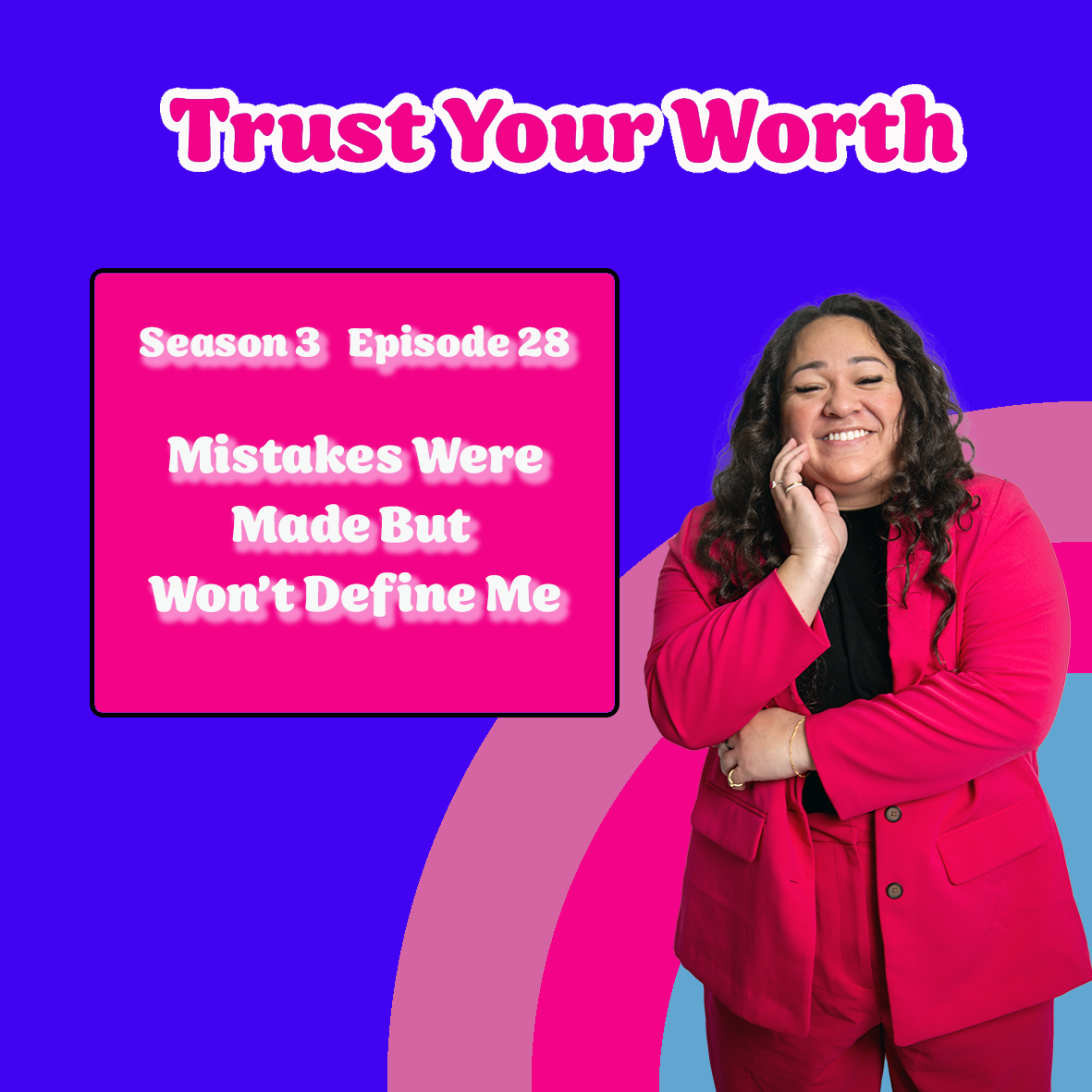 Season 3 Episode 28: Mistakes Were Made But Won’t Define Me