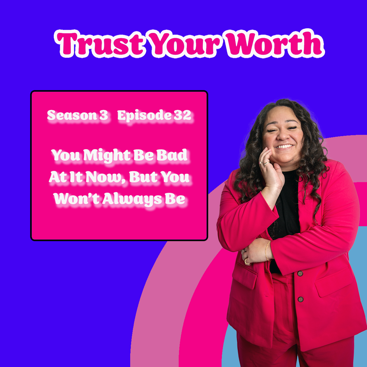 Season 3 Episode 32: You Might Be Bad At It Now, But You Won’t Always Be