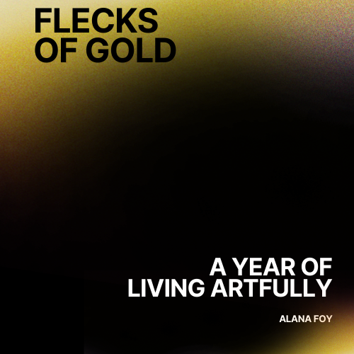 Flecks of Gold: A Year of Living Artfully