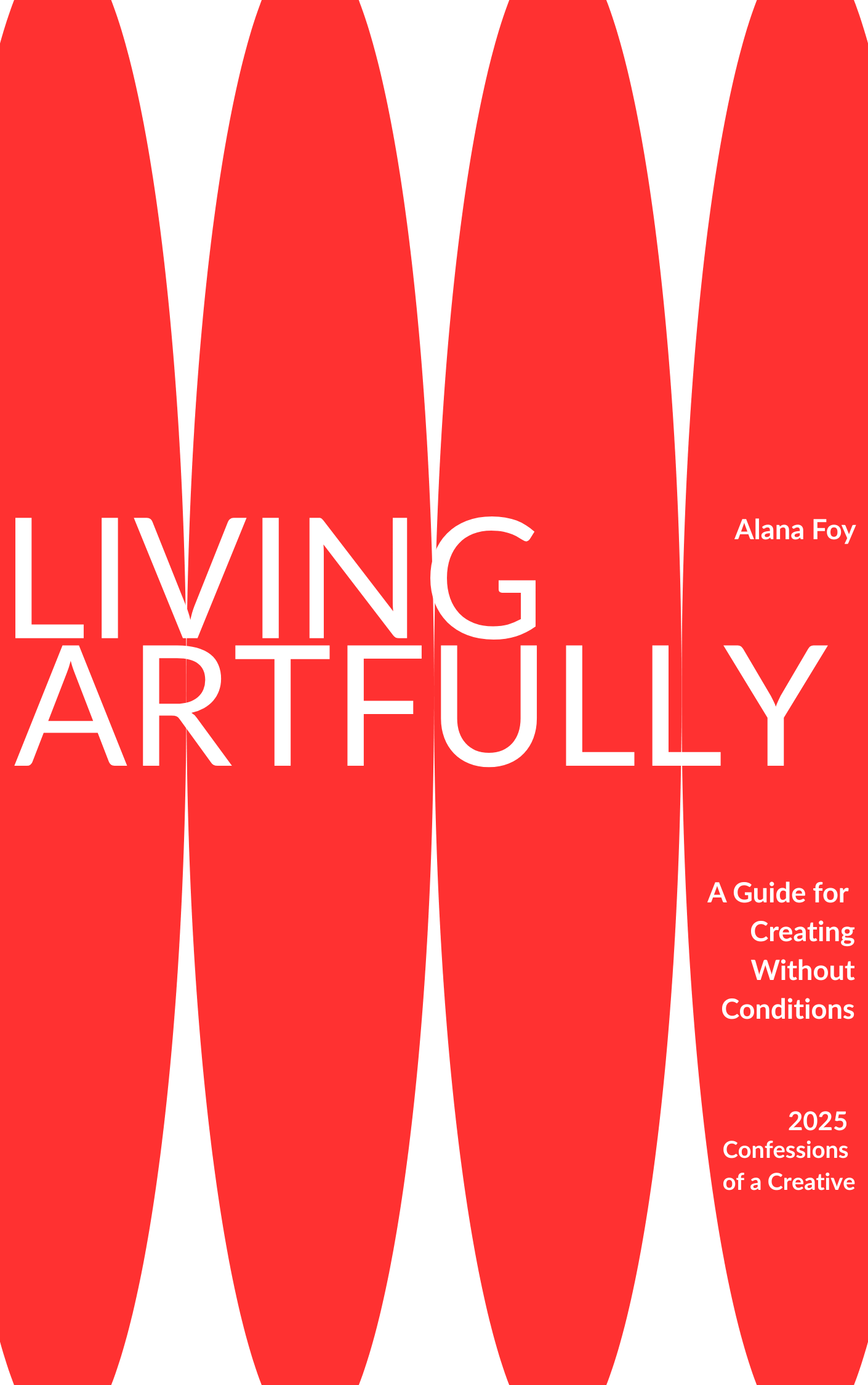 "Living Artfully- A Guide to Creating Without Conditions" by Alana Foy.