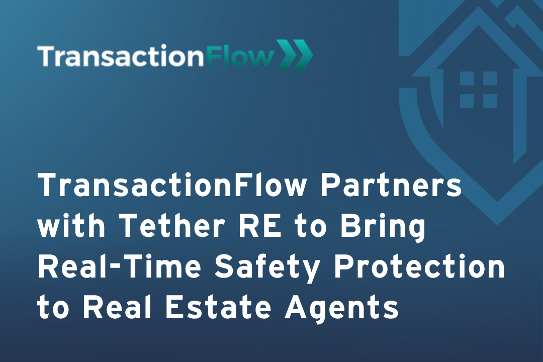 TransactionFlow Partners with Tether RE to Bring Real-Time Safety Protection to Real Estate Agents