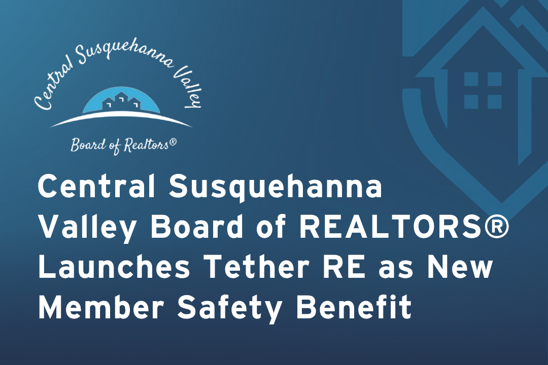 Central Susquehanna Valley Board of REALTORS® Launches Tether RE as New Member Safety Benefit