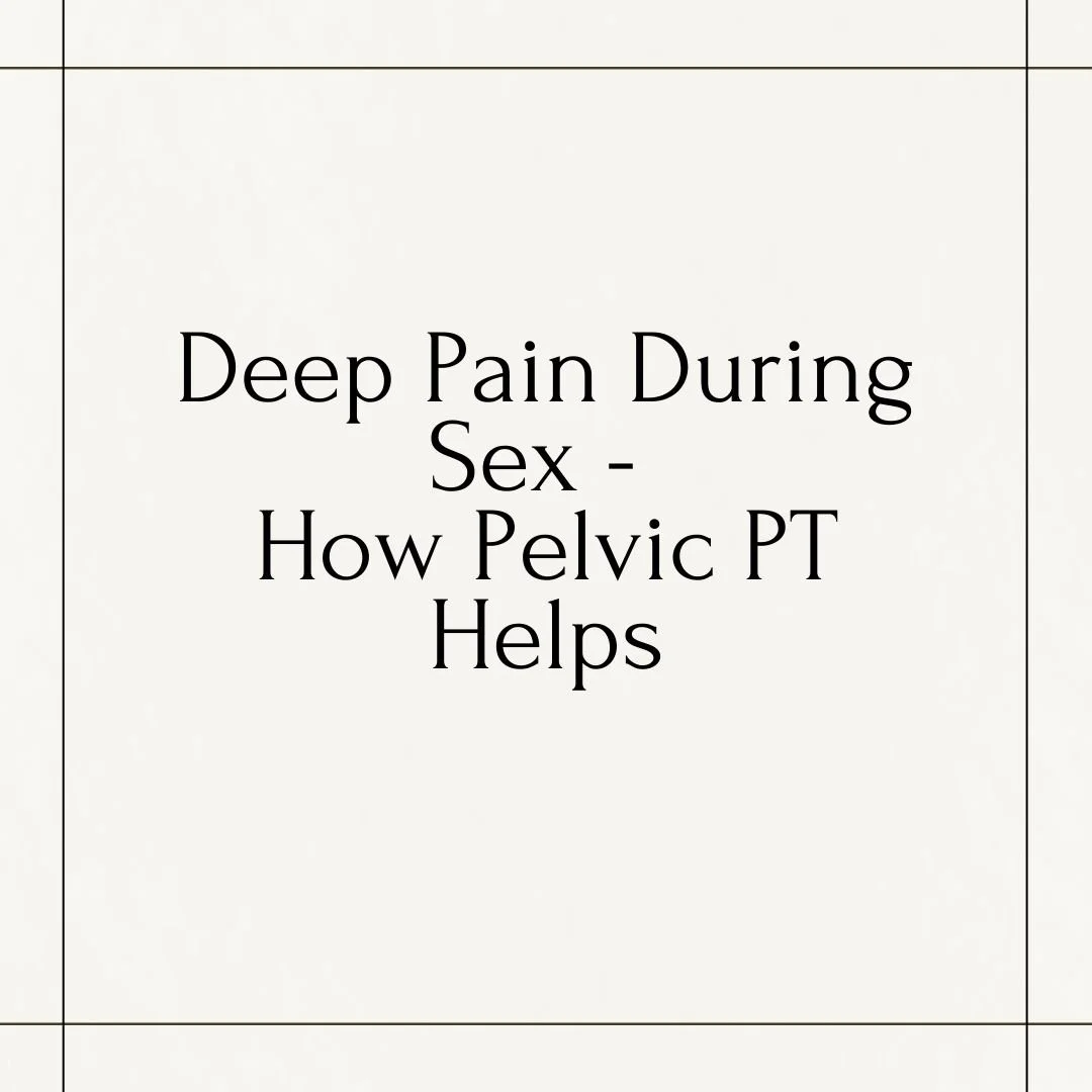 Deep Pain During Sex - How Pelvic PT Helps