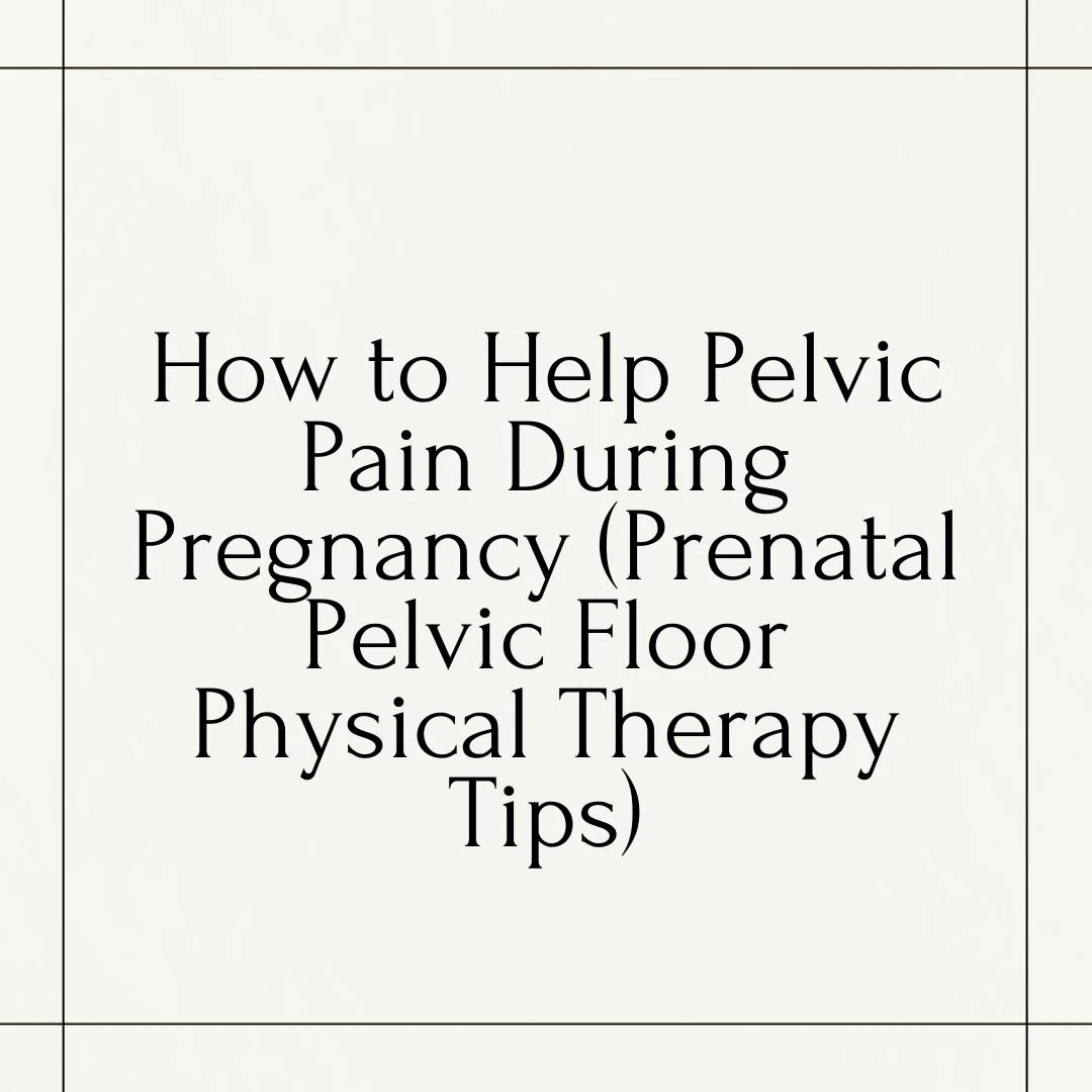 How to Help Pelvic Pain During Pregnancy (Prenatal Pelvic Floor Physical Therapy Tips)
