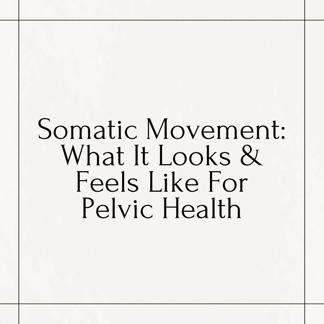 Somatic Movement: What It Looks &amp; Feels Like For Pelvic Health