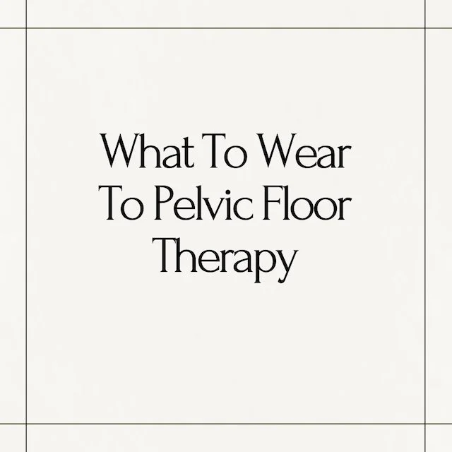 What To Wear To Pelvic Floor Therapy