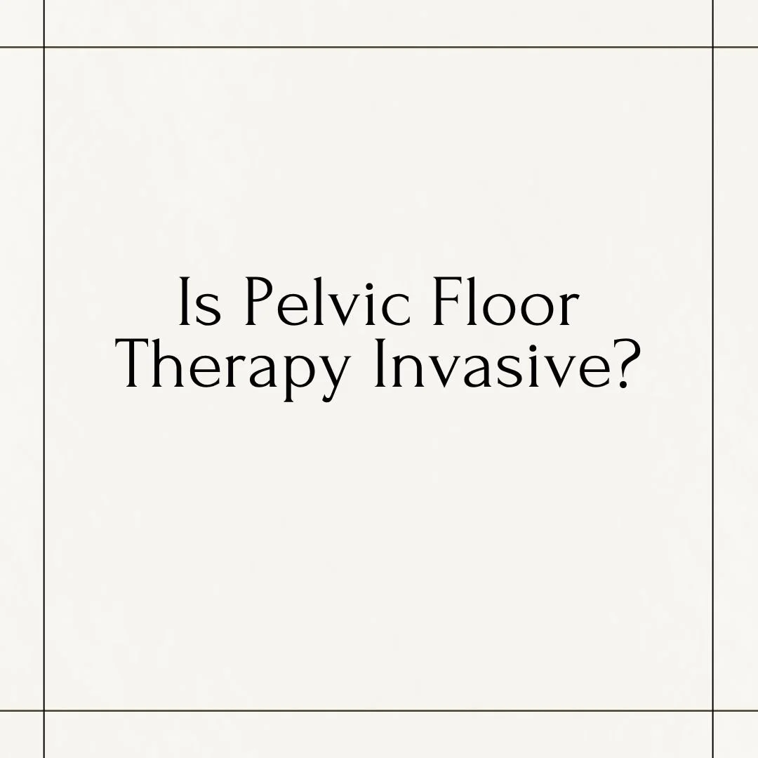 Is Pelvic Floor Therapy Invasive?
