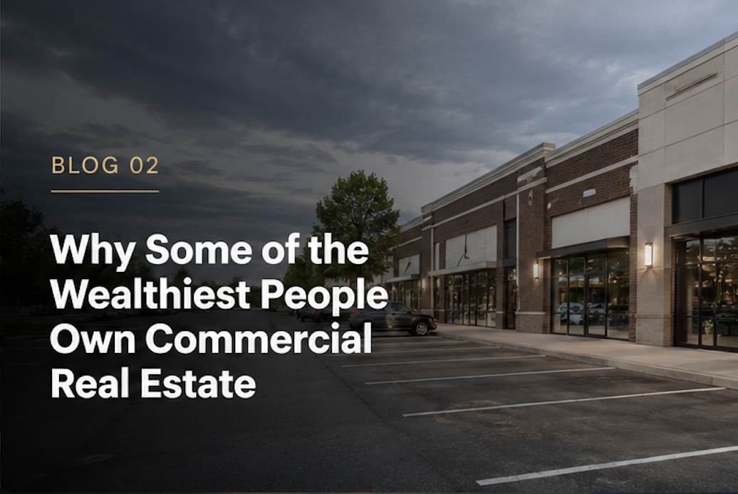 Why Some of the Wealthiest People Own Commercial Real Estate