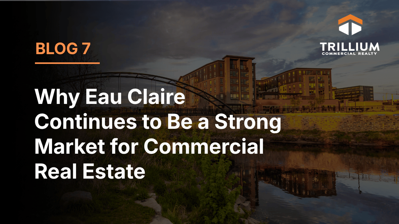 Why Eau Claire Continues to Be a Strong Market for Commercial Real Estate