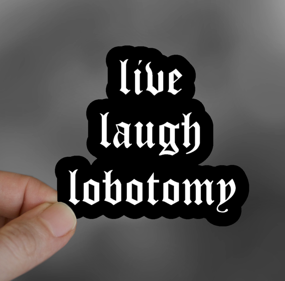Live Laugh Lobotomy Sticker