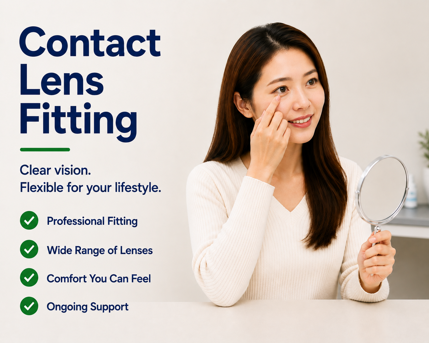 Contact Lens Fitting. Clear Vision. Flexible for your lifestyle. Professional Fitting, Wide Range of Lenses, Comfort you can feel. Ongoing Support. Free Trial Contact Lens.