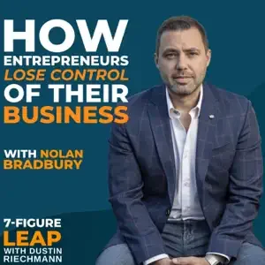 7 Figure Leap podcast titled 'How Entrepreneurs Lose Control of Their Business' by Nolan Bradbury