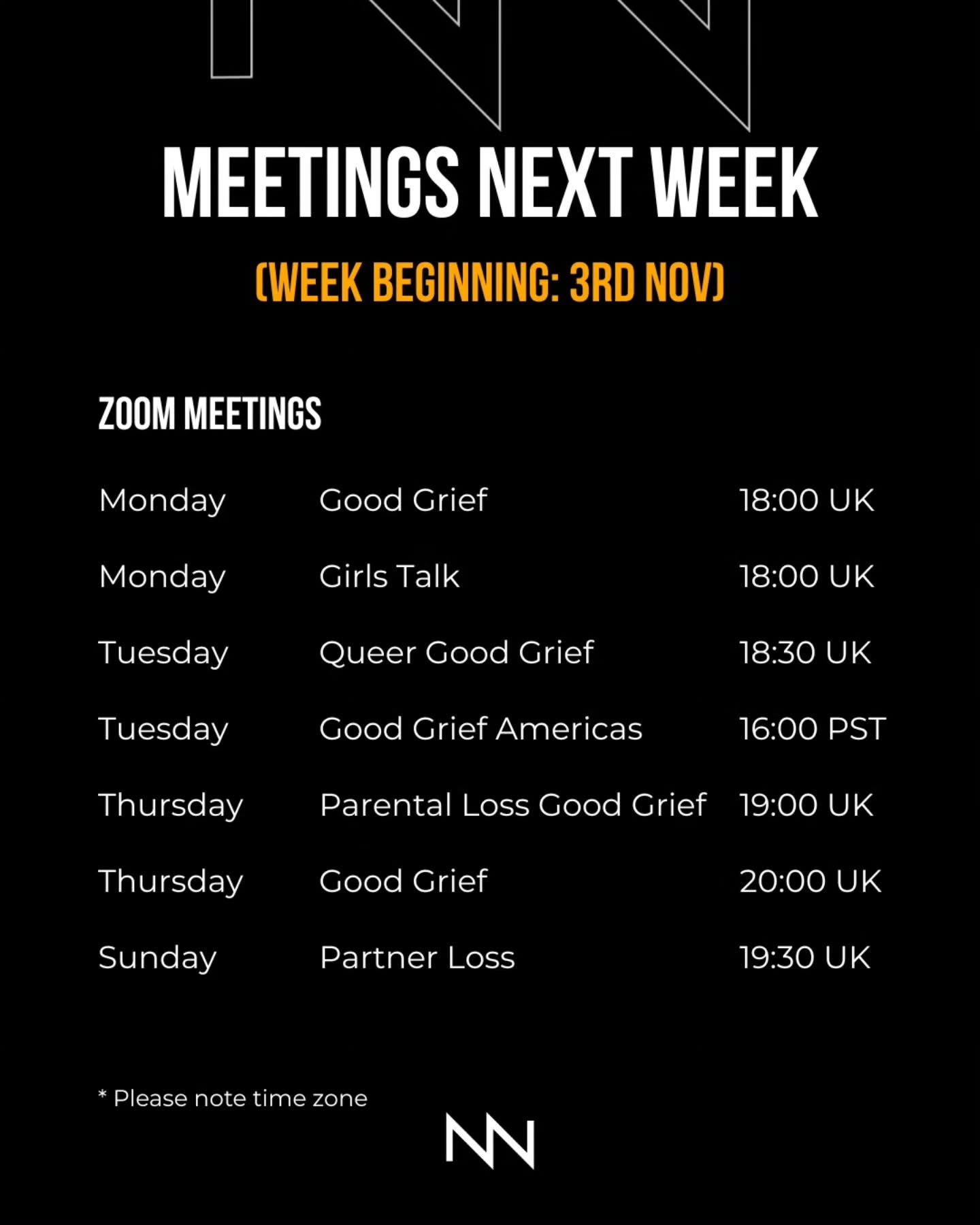 Here are our meetings for the coming week, commencing 3rd November.

Our peer support meetings are completely free to join and there are no waiting lists.

We have meetings for a diverse range of grief and mental health experiences, communities and i