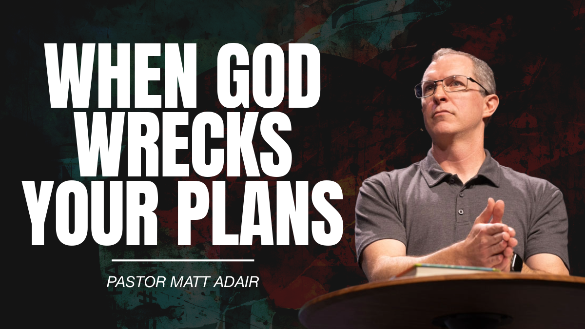 When God Wrecks Your Plans