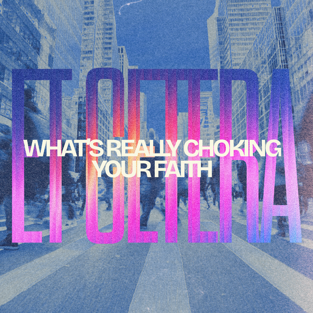 Et Cetera: What's Really Choking Your Faith
