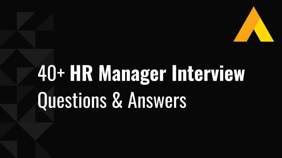 40+ HR Manager Invterview Questions & Answers