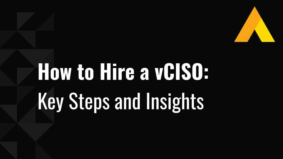 How to Hire a vCISO: Key Steps and Insights