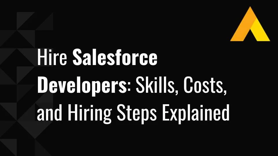 Hire Salesforce Developers: Skills, Costs, and Hiring Steps Explained