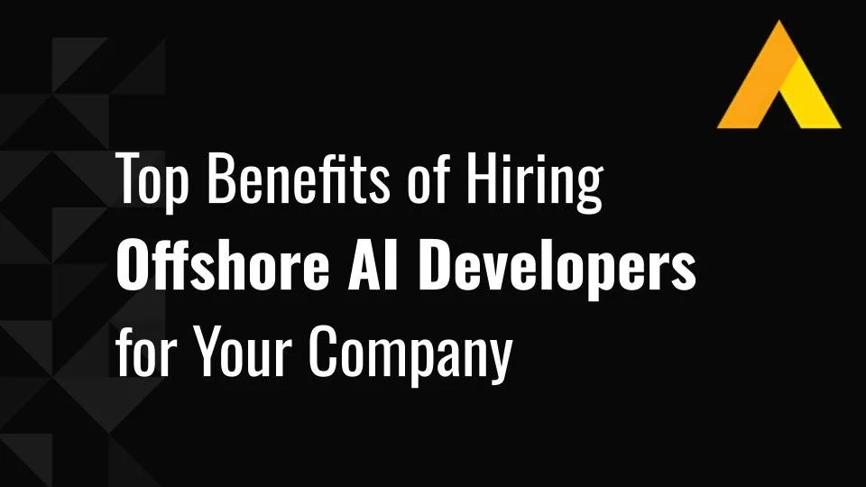 Top 10 Benefits of Hiring Offshore AI Developers for Your Company
