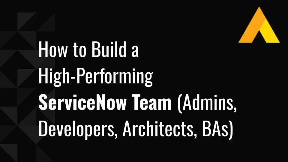 How to Build a High-Performing ServiceNow Team (Admins, Developers ...