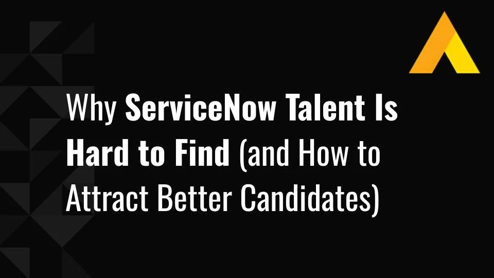 Why ServiceNow Talent Is Hard to Find (and How to Attract Better Candidates)